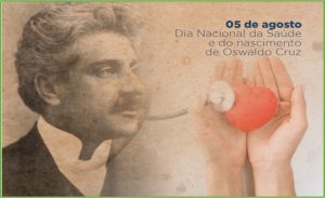 05/8 – Dia Nacional da Saúde e Dia do Nascimento de Oswaldo Cruz