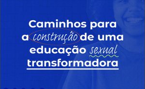 Saúde lança cartilha sobre educação sexual como política de transformação