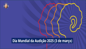 03/3 – Dia Mundial da Audição 2025